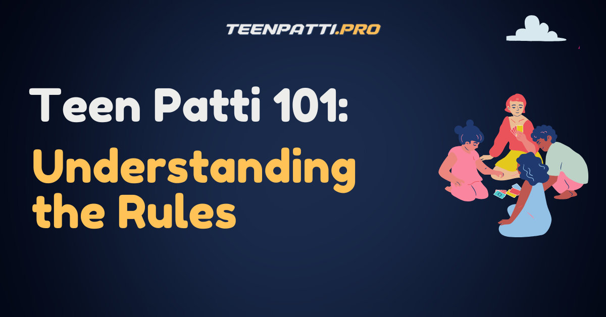 Teen Patti 101: Understanding the Rules